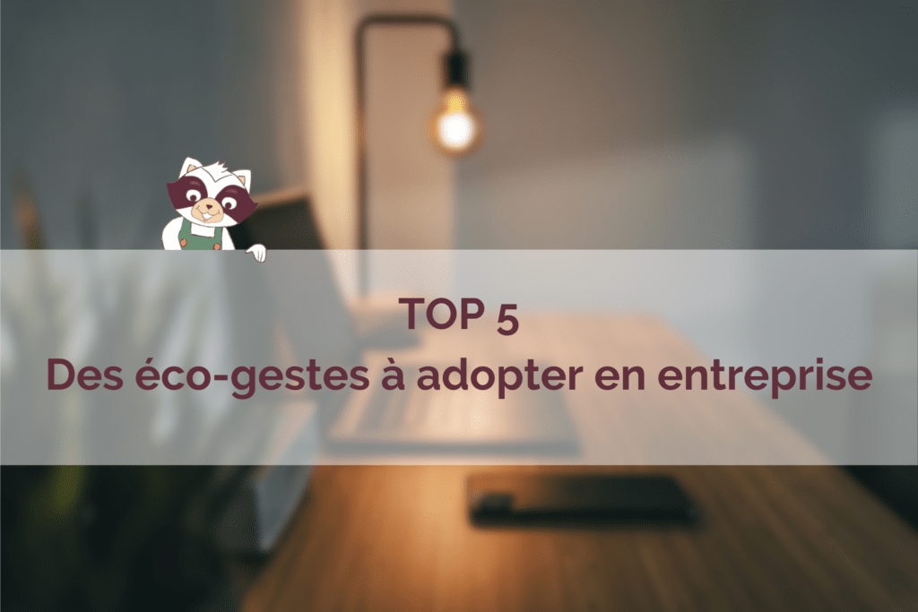 TOP 5 Des éco-gestes à adopter en entreprise